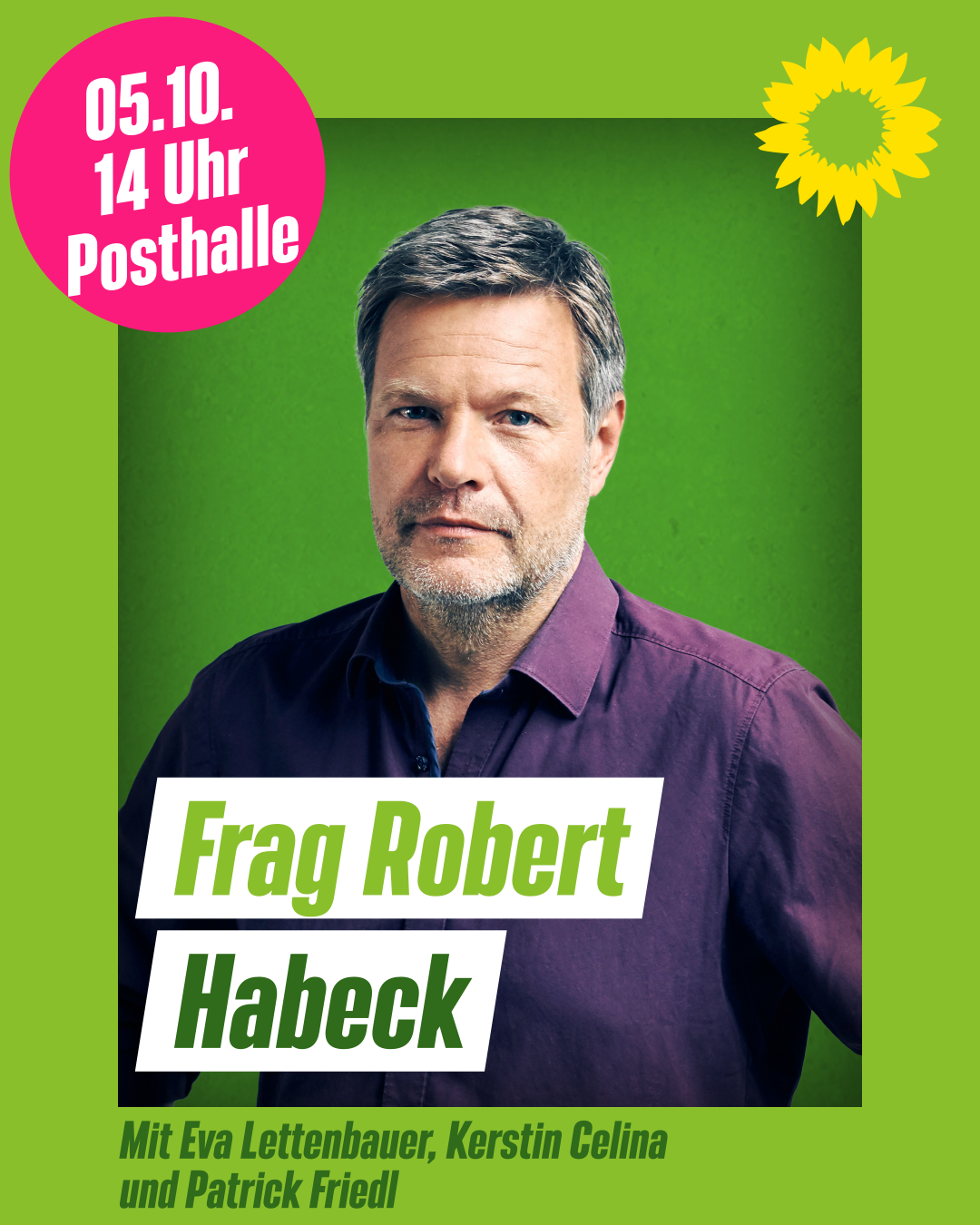 Plakat mit Robert Habeck in der Mitte. Links oben einer pinker Kreis mit Uhrzeit und Datum. Rechts oben eine gelbe Sonnenblume.